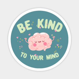 Be kind to your mind quote Magnet